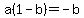 a%281-b%29+=+-b