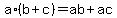a*(b + c) = ab + ac