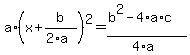 a*(x+b/(2*a))^2=(b^2-4*a*c)/(4*a)