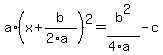 a*(x+b/(2*a))^2=b^2/(4*a)-c