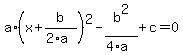 a*(x+b/(2*a))^2-b^2/(4*a)+c=0