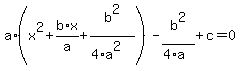 a*(x^2+b/a*x+b^2/(4*a^2))-b^2/(4*a)+c=0