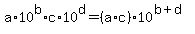 a%2A10%5Eb+%2A+c%2A10%5Ed+=+%28a%2Ac%29%2A10%5E%28b%2Bd%29