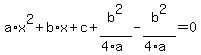 a*x^2+b*x+c+expr(b^2/(4*a))-expr(b^2/(4*a))=0