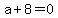 a%2B8+=+0
