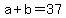 a+b=37