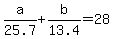 a%2F25.7+%2B+b%2F13.4+=+28