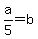 a/5 = b