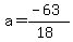a=(-63)/(18)