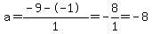 a=%28-9--1%29%2F1=-8%2F1+=+-8