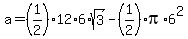 a=%281%2F2%2912%2A6%2A+sqrt%283%29-%281%2F2%29pi%2A6%5E2