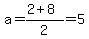 a=%282%2B8%29%2F2=5