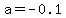 a=-0.1
