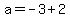 a=-3%2B2
