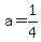 a=1/4