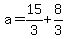 a=15/3+8/3