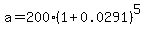 a=200%281%2B0.0291%29%5E5