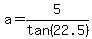 a=5%2Ftan%2822.5%29