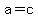 a=c