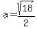 a=sqrt(18)/2