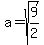 a=sqrt(9/2)