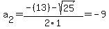 a%5B2%5D+=+%28-%2813%29-sqrt%28+25+%29%29%2F2%5C1+=+-9