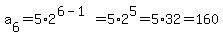 a%5B6%5D=5%2A2%5E%286-1%29=5%2A2%5E5=5%2A32=160