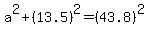a%5E2%2B%2813.5%29%5E2=%2843.8%29%5E2