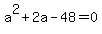 a%5E2%2B2a-48+=+0