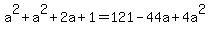 a^2+a^2+2a+1=121-44a+4a^2
