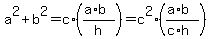 a%5E2%2Bb%5E2=c%2A%28%28a%2Ab%29%2Fh%29+=+c%5E2%2A%28%28a%2Ab%29%2F%28c%2Ah%29%29