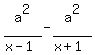 a%5E2%2F%28x-1%29+-+a%5E2%2F%28x%2B1%29