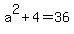 a%5E2+%2B+4+=+36