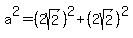 a%5E2+=+%282sqrt%282%29%29%5E2+%2B+%282sqrt%282%29%29%5E2
