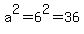 a%5E2+=+6%5E2+=+36