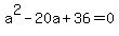 a%5E2-20a%2B36=0