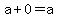 a + 0 = a