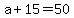 a+%2B+15+=+50