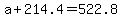 a+%2B+214.4+=+522.8