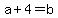 a+%2B+4+=+b