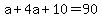 a+%2B+4a%2B10+=+90