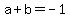 a+%2B+b+=+-1