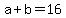 a+%2B+b+=+16