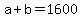 a+%2B+b+=+1600
