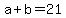 a+%2B+b+=+21
