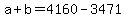 a + b = 4160 - 3471