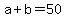 a+%2B+b+=+50