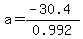 a+=+%28-30.4%29%2F0.992