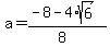 a+=+%28-8-4%2Asqrt%286%29%29%2F%288%29