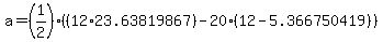 a+=+%281%2F2%29%2A%28%2812%2A23.63819867%29-20%2812-5.366750419%29%29